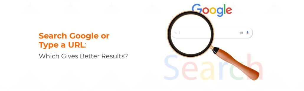 Search Google or Type a URL: Which Gives Better Results?