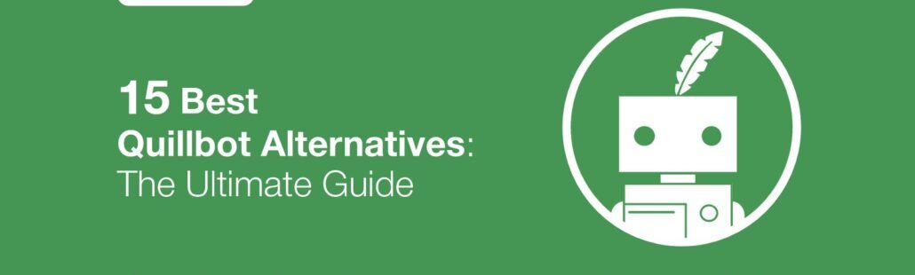 15 Best Quillbot Alternatives: The Ultimate Guide