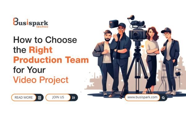 How to Choose the Right Production Team for Your Video Project
